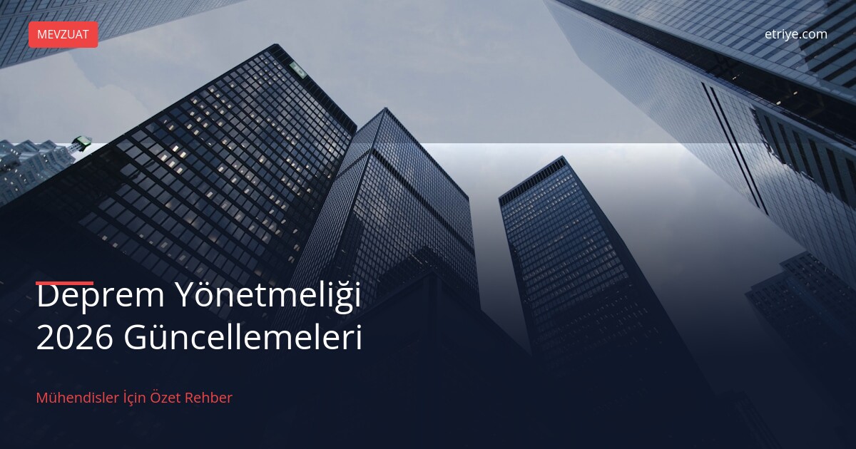 Deprem Yönetmeliği 2026 Güncellemeleri: Mühendisler İçin Özet Rehber